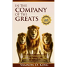 In The Company of the Greats: 101 Motivational Quotes that Will Change Your Life! A Compilation from artists, statesmen, clergy, educators, inventor