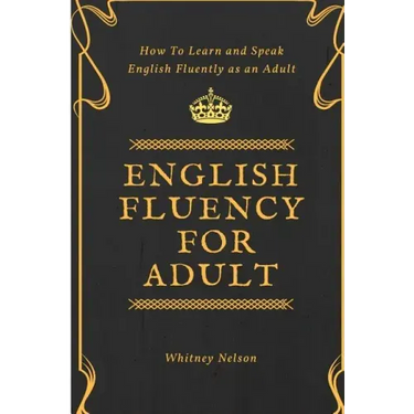 English Fluency For Adult - How to Learn and Speak English Fluently as an Adult