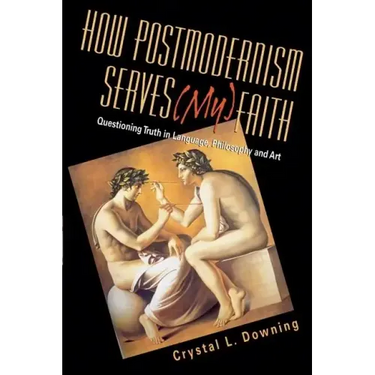 How Postmodernism Serves (My) Faith: Questioning Truth in Language, Philosophy and Art