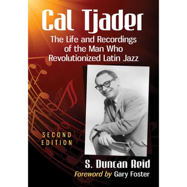 Cal Tjader: The Life and Recordings of the Man Who Revolutionized Latin Jazz, 2d ed.