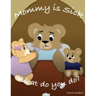 Mommy is sick. What do you do?