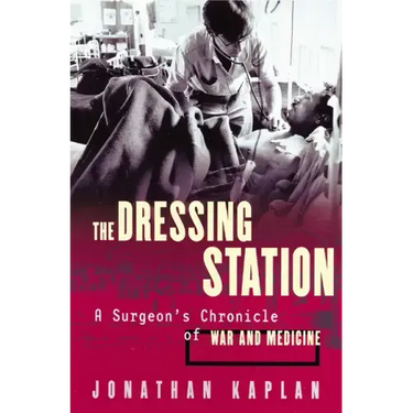 The Dressing Station: A Surgeon's Chronicle of War and Medicine