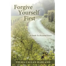 Forgive Yourself First: A Guide to Personal Peace