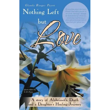 Nothing Left but Love: A story of Alzheimer's, Death and a Daughter's Healing Journey