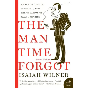 The Man Time Forgot: A Tale of Genius, Betrayal, and the Creation of Time Magazine