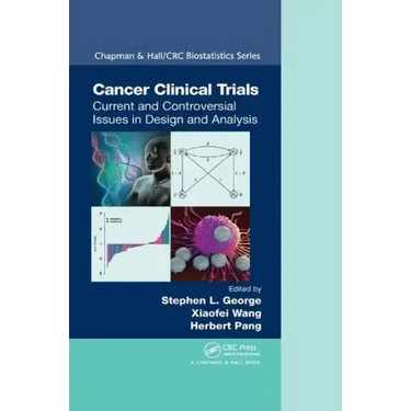 Cancer Clinical Trials: Current and Controversial Issues in Design and Analysis