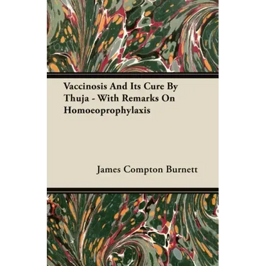 Vaccinosis And Its Cure By Thuja - With Remarks On Homoeoprophylaxis
