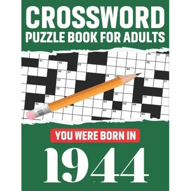 Crossword Puzzle Book For Adults: You Were Born In 1944: Awesome Fun Puzzle Crossword Book With Solutions Containing 80 Large Print Easy To Hard Puzzl