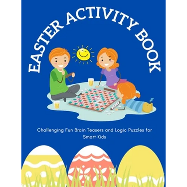 Easter Activity Book: Challenging Fun Brain Teasers and Logic Puzzles for Smart Kids