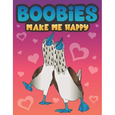 Boobies Make Me Happy: Funny Blue Footed Booby Bird Coloring Book for Adults with Funny Quotes an LOL Gag Gift for Couples and Animal Lovers