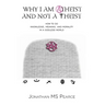 Why I Am Atheist and Not a Theist: How to Do Knowledge, Meaning, and Morality in a Godless World