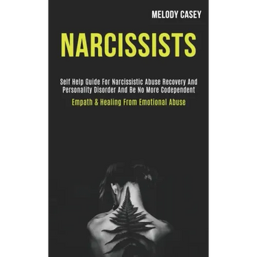 Narcissists: Self Help Guide for Narcissistic Abuse Recovery and Personality Disorder and Be No More Codependent (Empath & Healing From Emotional Abus