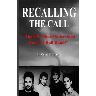 Recalling The Call: The 80's Most Underrated Rock 'N Roll Band!