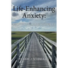 Life Enhancing Anxiety: Key to a Sane World