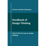 Handbook of Design Thinking: Tips & Tools for how to design thinking