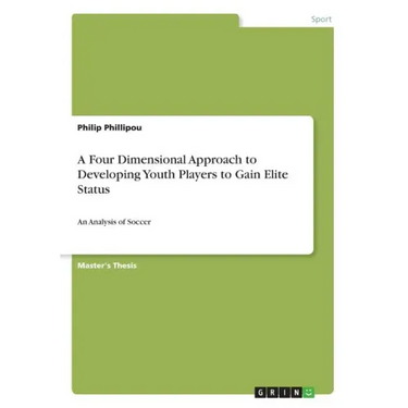A Four Dimensional Approach to Developing Youth Players to Gain Elite Status: An Analysis of Soccer