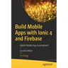 Build Mobile Apps with Ionic 4 and Firebase: Hybrid Mobile App Development