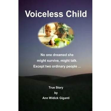Voiceless Child: No one dreamed she might survive, might talk. Except two ordinary people ...