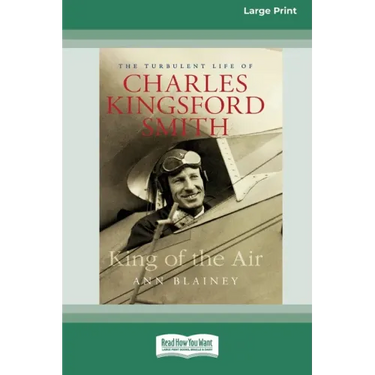 King of the Air: The Turbulent Life of Charles Kingsford Smith (16pt Large Print Edition)