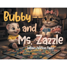 Bubby and Ms. Zazzle