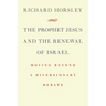 Prophet Jesus and the Renewal of Israel: Moving Beyond a Diversionary Debate