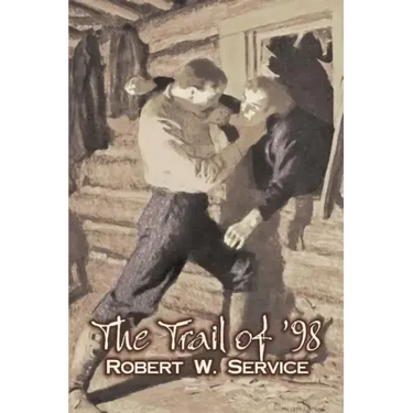 The Trail of '98 by Robert W. Service, Fiction, Westerns, Historical