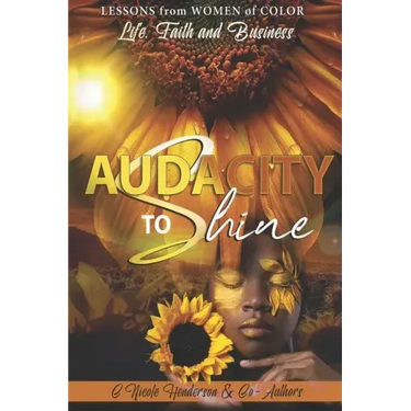 Audacity to Shine: Lessons from Women of Color Life, Faith and Business