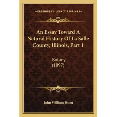 An Essay Toward A Natural History Of La Salle County, Illinois, Part 1: Botany (1897)