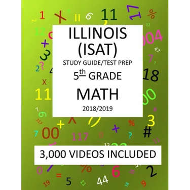 5th Grade ILLINOIS ISAT, MATH, Test Prep: 2019: 5th Grade ILLINOIS STANDARDS ACHIEVEMENT TEST MATH Test prep/study guide