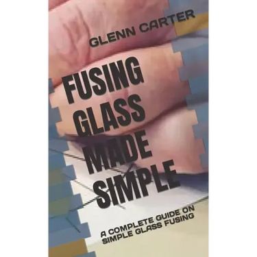 Fusing Glass Made Simple: A Complete Guide on Simple Glass Fusing