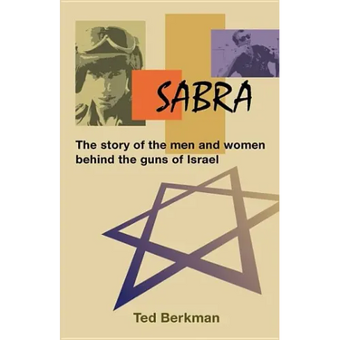 Sabra: The Story of the Men and Women Behind the Guns of Israel