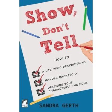 Show, Don't Tell: How to write vivid descriptions, handle backstory, and describe your characters' emotions