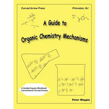 A Guide to Organic Chemistry Mechanisms, with Conventional Curved Arrows