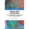 Mapping Arctic Paradiplomacy: Limits and Opportunities for Sub-National Actors in Arctic Governance