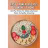 Easy Oatmeal Recipes To Make At Home: All The Ways To Make Oatmeal Taste Actually Amazing: Oatmeal Recipes For Dinner