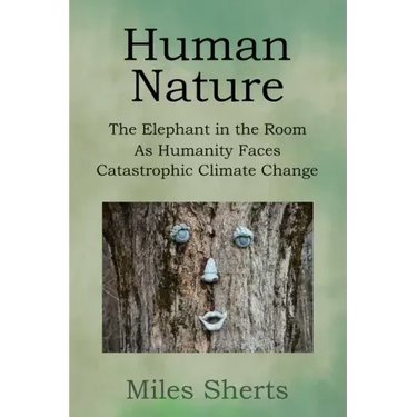 Human Nature: The Elephant in the Room as Humanity Faces Catastrophic Climate Change