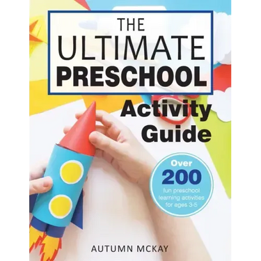 The Ultimate Preschool Activity Guide: Over 200 Fun Preschool Learning Activities for Kids Ages 3-5