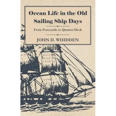 Ocean Life in the Old Sailing Ship Days - From Forecastle to Quarter-Deck