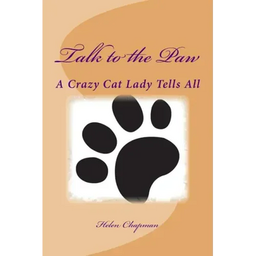 Talk to the Paw: A Crazy Cat Lady Tells All