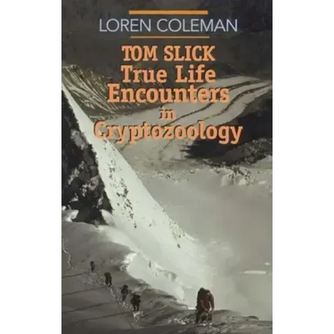 Tom Slick: True Life Encounters in Cryptozoology