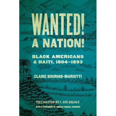 Wanted! a Nation!: Black Americans and Haiti, 1804-1893
