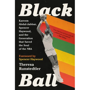 Black Ball: Kareem Abdul-Jabbar, Spencer Haywood, and the Generation That Saved the Soul of the NBA