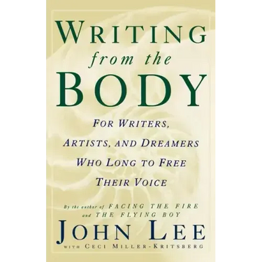 Writing from the Body: For Writers, Artists and Dreamers Who Long to Free Their Voice