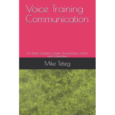 Voice Training Communication: For Public Speakers, Singers, Broadcasters, Artists and Comedians