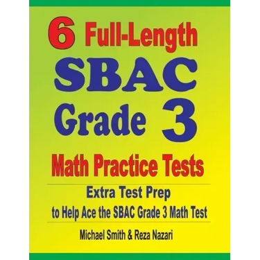 6 Full-Length SBAC Grade 3 Math Practice Tests: Extra Test Prep to Help Ace the SBAC Grade 3 Math Test