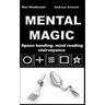Mental Magic: Spoon bending, mind reading, clairvoyance