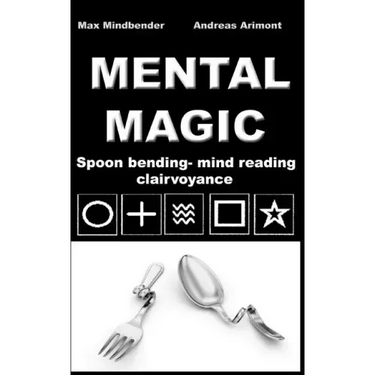 Mental Magic: Spoon bending, mind reading, clairvoyance