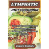 Lymphatic Diet Cookbook: Uncovering Lymphatic Wellness Secrets Through Nutritious, Delicious, and Satisfying Culinary Creations.