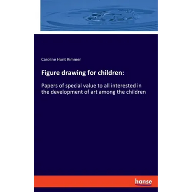 Figure drawing for children: Papers of special value to all interested in the development of art among the children