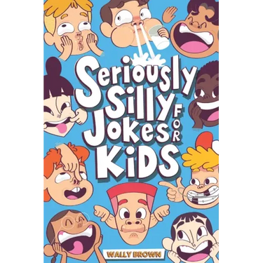 Seriously Silly Jokes for Kids: Joke Book for Boys and Girls ages 7-12